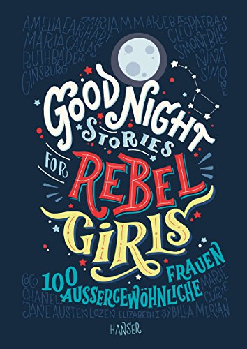 Good Night Stories for Rebel Girls: 100 außergewöhnliche Frauen von Hanser, Carl GmbH + Co.